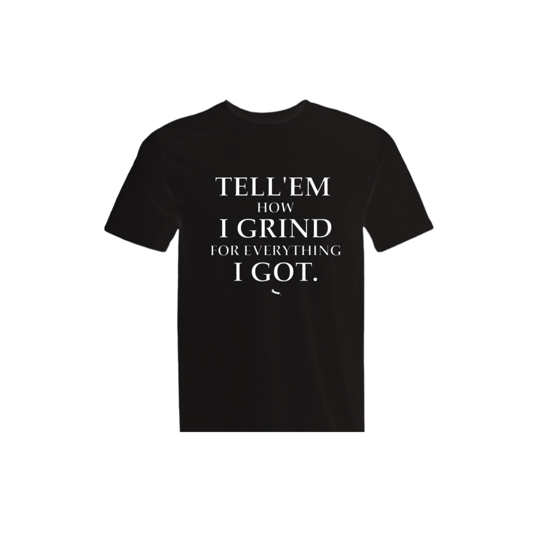 Tell’em How I Grind Tee | Sweats Clothing Company