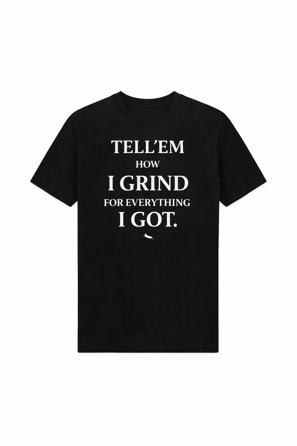 Tell’em How I Grind Tee | Sweats Clothing Company